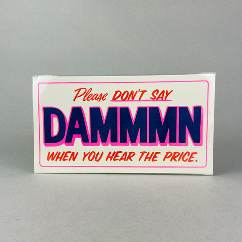 "Please dont say dammmn when you hear the price" sign