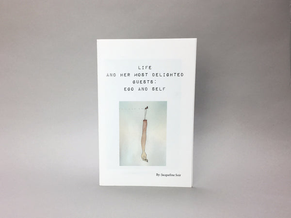 Life and Her Most Delighted Guests: Ego and Self by Jacqueline Soir