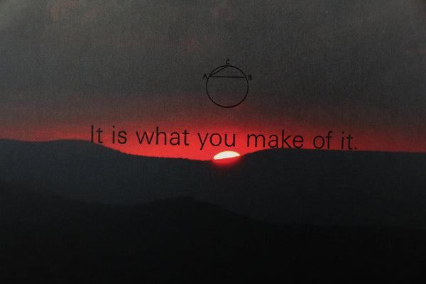 It is what you make of it by Ingrid Schindall