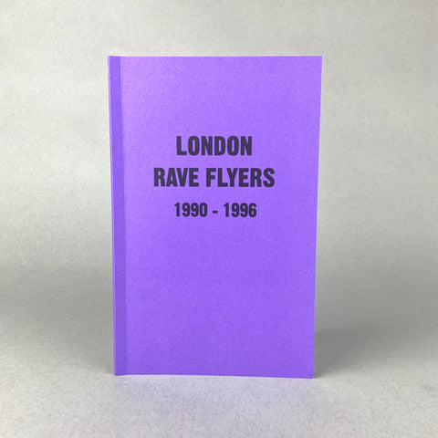 London Rave Flyers 1990-1996, by Colpa Press