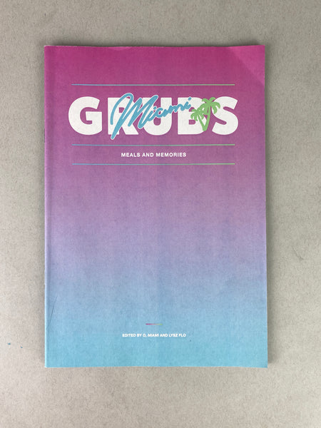 Miami Grubs: Meals and Memories edited by O, Miami and Lysz Flo