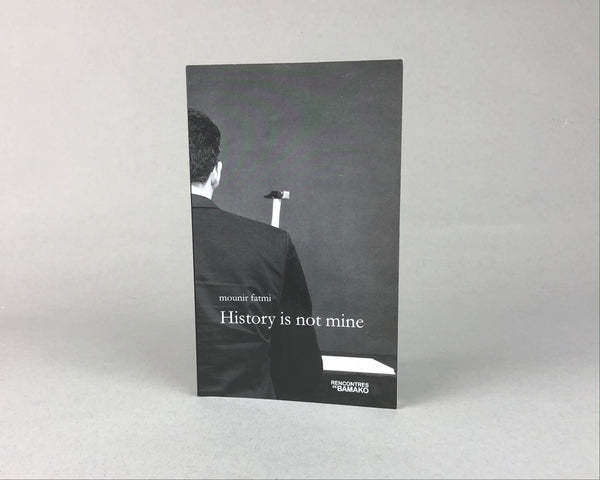 History is Not Mine by Mounir Fatima