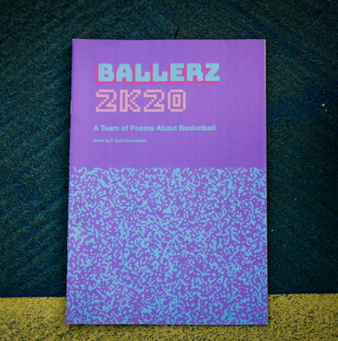 Ballerz 2k20: A Team of Poems About Basketball Edited by P. Scott Cunningham