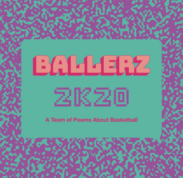 Ballerz 2k20: A Team of Poems About Basketball Edited by P. Scott Cunningham